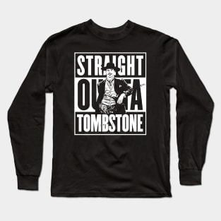 Straight Outta Tombstone Long Sleeve T-Shirt